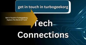 Get In Touch In Turbogeekorg - Explore The World Of Tech!